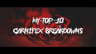 My Top 10 CARNIFEX Breakdowns