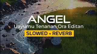 ANGEL, Uayumu Tenanan Ora Editan (slowed   reverb)