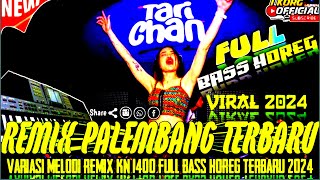 REMIX PALEMBANG NGAYAK FULL BASS VARIASI REMIX KN 1400 TERBARU 2024 TEMPO 230