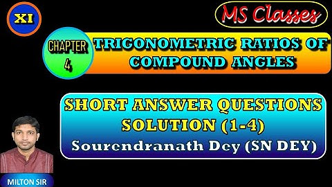 Class XI SN DEY SOLUTIONS |Chapter 4| TRIGONOMETRIC RATIOS OF COMPOUND ANGLES|Short Answer Type |