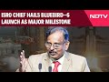 BlueBird 6 Launch | ISRO Chief Hails BlueBird-6 Launch As Major Milestone