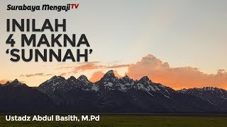 Inilah 4 Makna Sunnah - Ustadz Abdul Basith, M.Pd