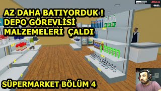 AZ DAHA BATIYORDUK ! DEPO GÖREVLİSİ MALZEMELERİ ÇALDI  SÜPERMARKET SİMULATOR BÖLÜM 4