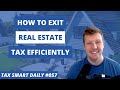 Exit Strategies When Selling Real Estate [Tax Smart Daily 057]