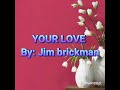 YOUR LOVE (LYRICS) BY JIM BRICKMAN COVER BY SHANE ERICKS