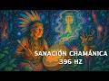 Sanación Chamánica 396 Hz | Libera Negatividad, Miedos y Bloqueos Emocionales