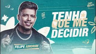 Tenho Que me Decidir - Felipe Amorim