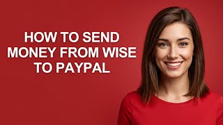 How To Send Money From Wise To Paypal - AshleyHowTo