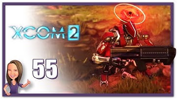 Lowco2525 Plays: XCOM 2! (Part 55)