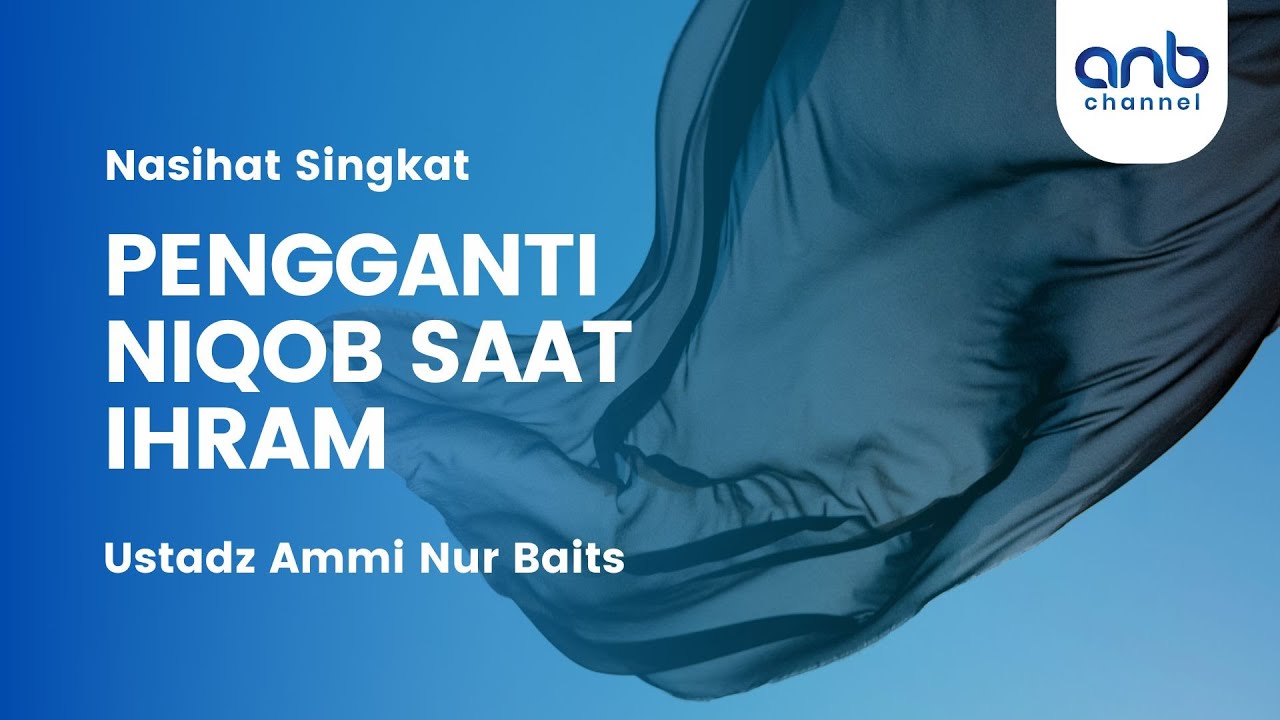 Pengganti Niqab Saat Ihram - Panduan Haji dan Umrah | Ustadz Ammi Nur Baits