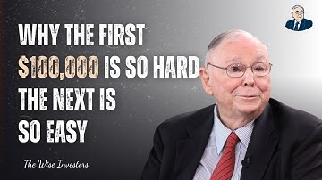 Charlie Munger: Why The First $100,000 Is So Hard And The Next Is Easy?
