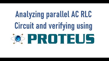 Analyzing parallel AC RLC Circuit and verifying using Proteus
