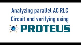 Analyzing parallel AC RLC Circuit and verifying using Proteus