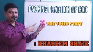 PACKING FRACTION IN BCC | THE SOLID STATE | BY : KHASEEM SHAIK