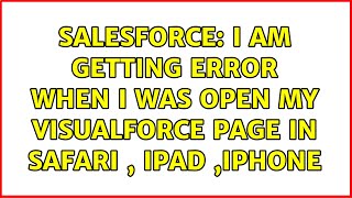 Salesforce: I am getting error when i was open my visualforce page in safari , Ipad ,Iphone
