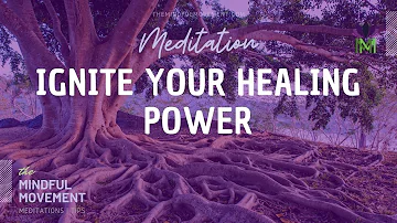 Meditation to Ignite Your Healing Power | Self-Healing Reset | Mindful Movement