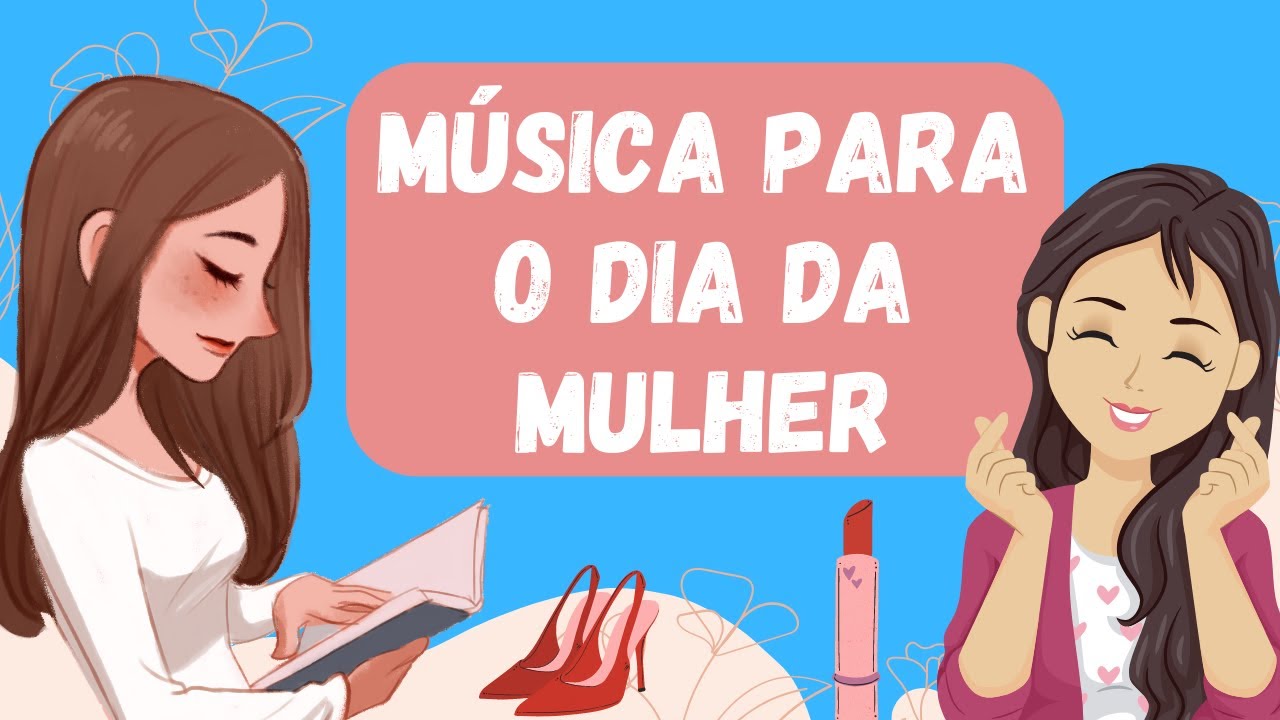 MÚSICA PARA O DIA INTERNACIONAL DA MULHER | DIA DA MULHER | 08 DE MARÇO ...