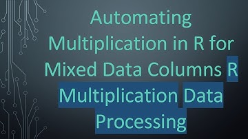 Automating Multiplication in R for Mixed Data Columns R Multiplication Data Processing