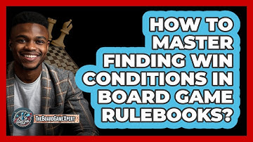 How To Master Finding Win Conditions In Board Game Rulebooks? - The Board Game Xpert