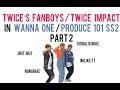 [ P2 ] TWICE impact / TWICE 's fanboy in WANNA ONE,  Produce 101.