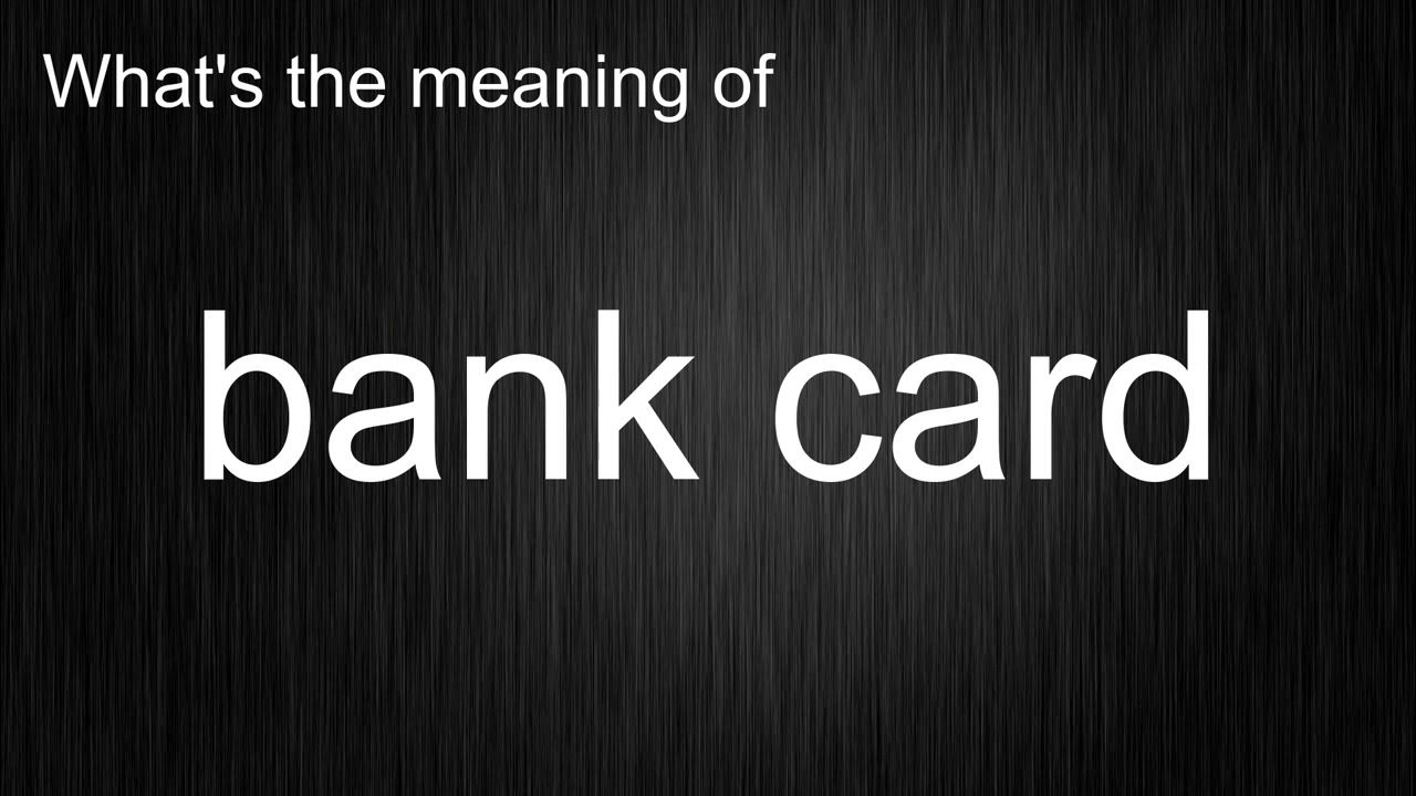 What s The Meaning Of bank Card How To Pronounce Bank Card YouTube what-s-the-meaning-of-bank-card-how-to-pronounce-bank-card-youtube