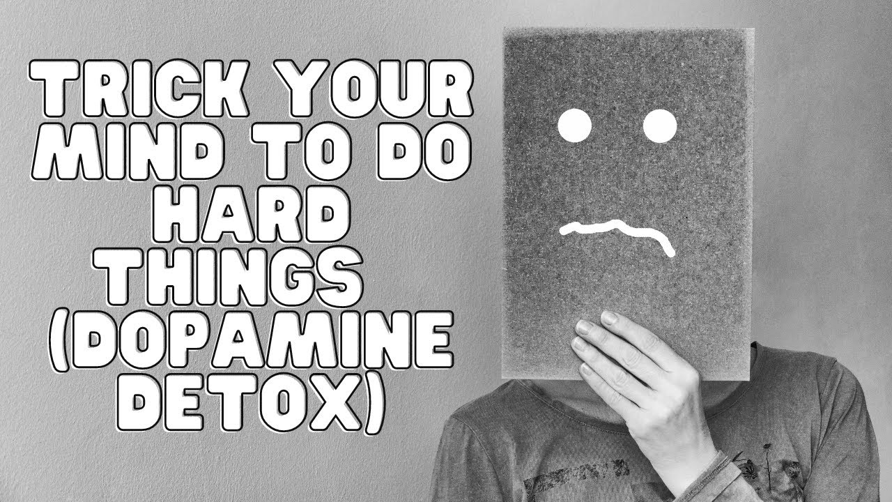 How To Trick Your Mind To Do Hard Things Through Dopamine Detox - YouTube