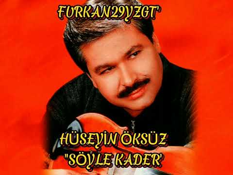 HÜSEYİN ÖKSÜZ SÖYLE KADER