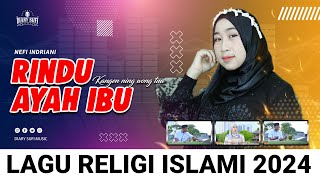 RINDU AYAH IBU NEFI INDRIANI DIARY SUFI MUSIC LAGU RELIGI ISLAMI INDONESIA 2024