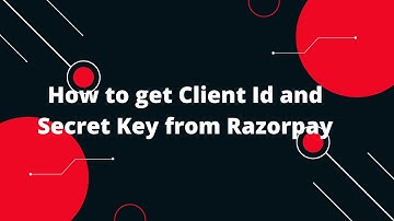 How to get Client Id and Secret Key from Razorpay