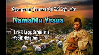 Nyanyian Jemaat GPM No. 281 - NAMAMU YESUS - Mitha Yuni