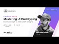 Mastering UI Prototyping From Concept to Interactive Designs - IxDF Kerala Webinar
