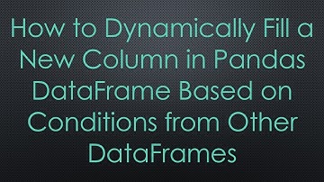How to Dynamically Fill a New Column in Pandas DataFrame Based on Conditions from Other DataFrames