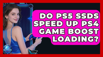 Do PS5 SSDs Speed Up PS4 Game Boost Loading? - Blue Button Gaming