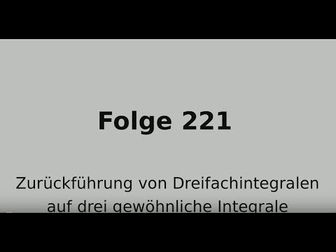 Dreifachintegral, Normalbereiche, Zurückführung auf gewöhnliche Integrale (Folge 221)