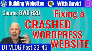 How to FIX a Crashed WordPress Website: BWD Course 620 – David’s Tutorials VLOG 23-44