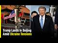 Donald Trump Lands In Beijing As Ukraine War Tensions Alarm Billionaires