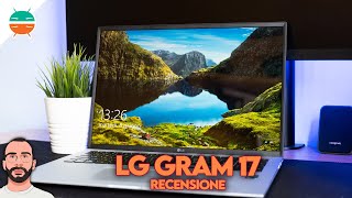 Recensione Lg Gram 17 2021 Tutto In Soli 1350 Grammi