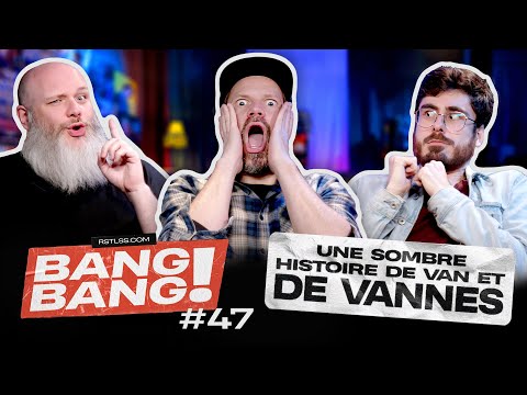 BANG! BANG! #47 - Une sombre histoire de van et de vannes