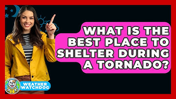 What Is The Best Place To Shelter During A Tornado? - Weather Watchdog