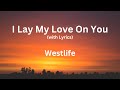 Westlife - I Lay My Love On You - (with Lyrics)