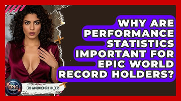Why Are Performance Statistics Important for Epic World Record Holders? - Epic World Record Holders