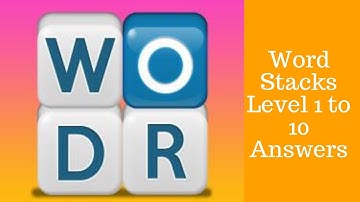 Word Stacks Answers Level 1 to 10