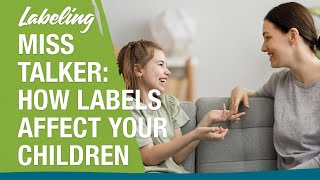 Labeling Miss Talker: How Labels Affect Your Children