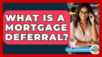 What Is A Mortgage Deferral? - Your Guide to Budgeting