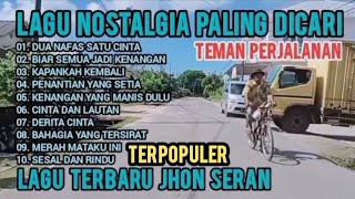 LAGU NOSTALGIA PALING DICARI || TEMAN PERJALANAN /// KAPAN KAU KEMBALI // LAGU JHON SERAN TERPOPULER