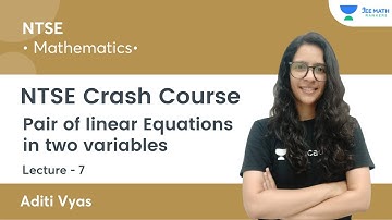 Pair of linear Equations in two variables | L7 | NTSE Crash Course | JEE Math Rankers | Aditi Vyas
