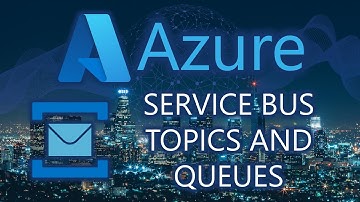 Azure Service Bus Topics and Queues