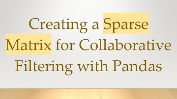 Creating a Sparse Matrix for Collaborative Filtering with Pandas