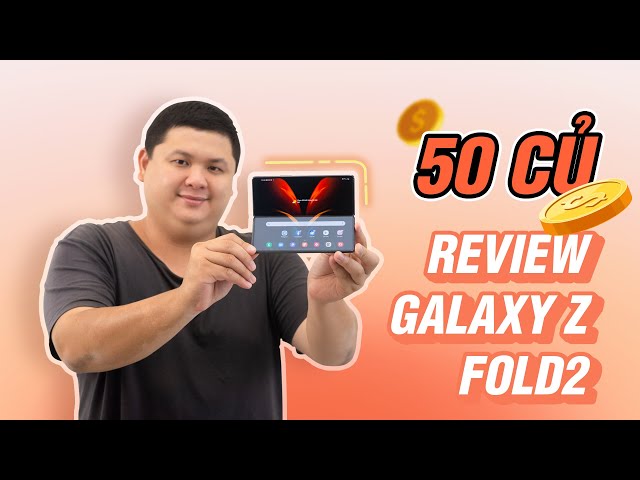 Review Samsung Galaxy Z Fold 2: ngon, sáng tạo và thật sự có giá trị