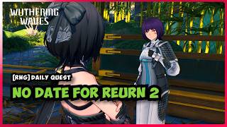 No Date for return 2 [RNG-Daily Quest] 3.5 Wuthering Waves